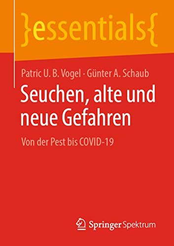 Seuchen, alte und neue Gefahren: Von der Pest bis COVID-19 (essentials) von Springer Spektrum